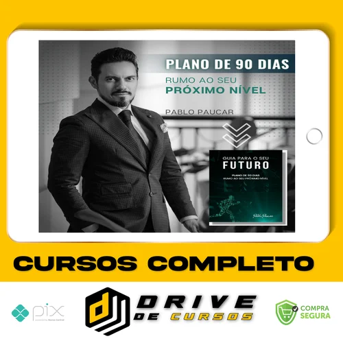 Guia Para o Seu Futuro: Plano de 90 Dias Rumo ao Seu Próximo Nível - Pablo Paucar