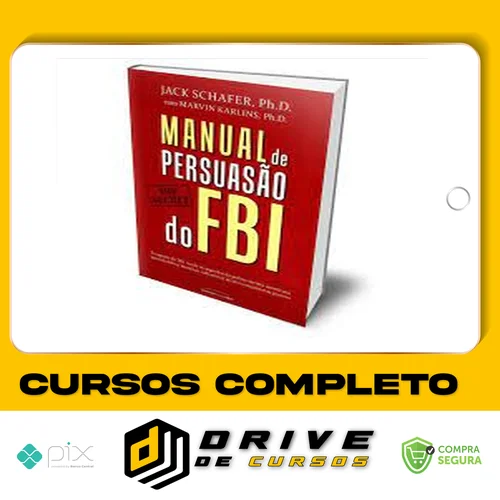 Manual de Persuasão do FBI - Jack Shafer e Marvin Karlins
